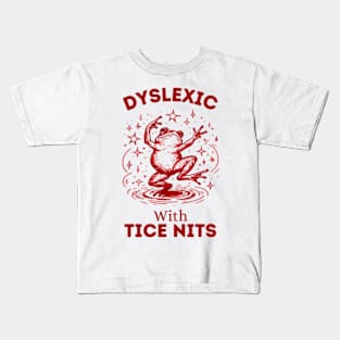 Dyslexic-With-Tice-Nits Kids T-Shirt